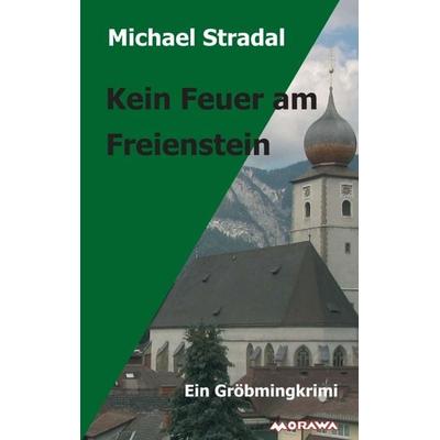 Kein Feuer am Freienstein, Taschenbuch von Michael Stradal, Buchschmiede, 978-3-99084-165-5