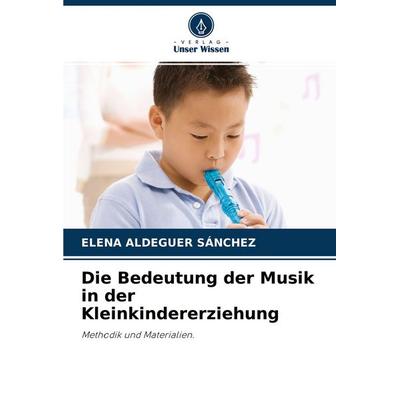 Die Bedeutung der Musik in der Kleinkindererziehung, Taschenbuch von Elena Aldeguer Sánchez, Verlag Unser Wissen, 978-620-4-42211-4