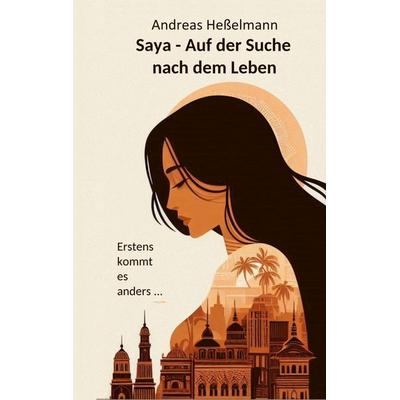 Saya - Auf der Suche nach dem Leben, Taschenbuch von Andreas Hesselmann, BoD – Books on Demand, 978-3-8192-6447-4