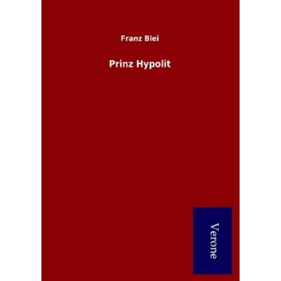 Prinz Hypolit, Taschenbuch von Franz Blei, BoD - Books on Demand
