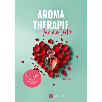Aromatherapie für die Liebe, Taschenbuch von Diana Zenz, Nymphenburger in der Franckh-Kosmos Verlags-GmbH & Co. KG, 978-3-96860-101-4