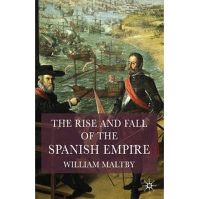 The Rise and Fall of the Spanish Empire, Gebundene Ausgabe von William Maltby, Macmillan Education Elt, 978-1-4039-1791-1