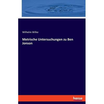 Metrische Untersuchungen zu Ben Jonson, Taschenbuch von Wilhelm Wilke, Hansebooks, 978-3-348-08632-5