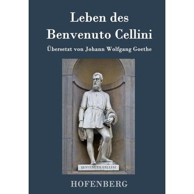 Leben des Benvenuto Cellini, florentinischen Goldschmieds und Bildhauers, Gebundene Ausgabe von Benvenuto Cellini, Hofenberg, 978-3-8430-9231-9