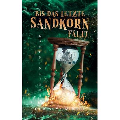 Bis das letzte Sandkorn fällt, Taschenbuch von Chrissy Em Rose, BoD – Books on Demand, 978-3-695-19694-4