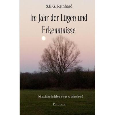 Im Jahr der Lügen und Erkenntnisse, Taschenbuch von S.E.G. Reinhard, Epubli, 978-3-7549-4919-1