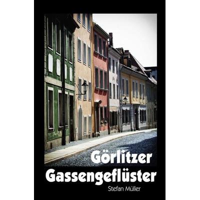 Görlitzer Gassengeflüster, Taschenbuch von Stefan Müller, Epubli, 978-3-8197-1381-1