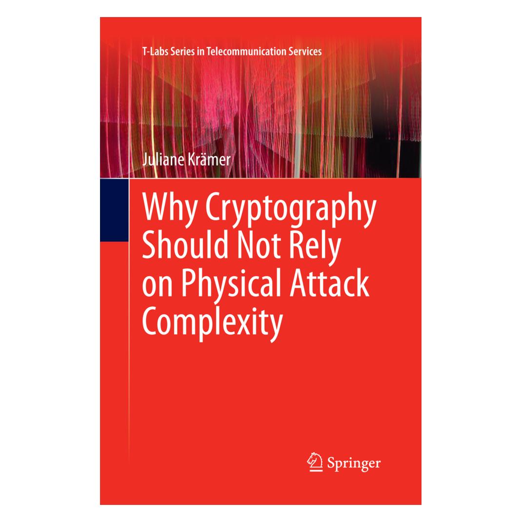 Springer Why Cryptography Should Not Rely on Physical Attack Complexity (Englisch, Softcover, Juliane Krämer) (55967932)