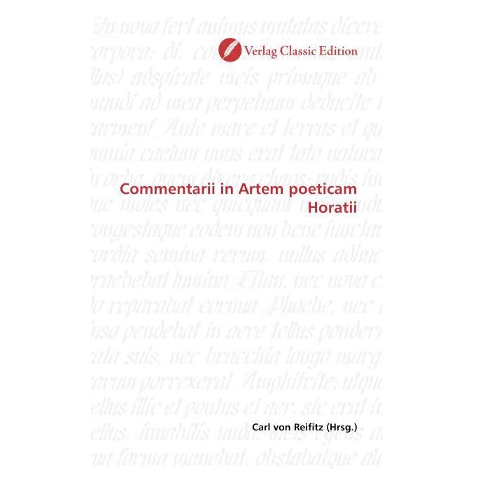 Classic Edition Commentarii in Artem poeticam Horatii (Softcover, Carl von Reifitz) (55400850)