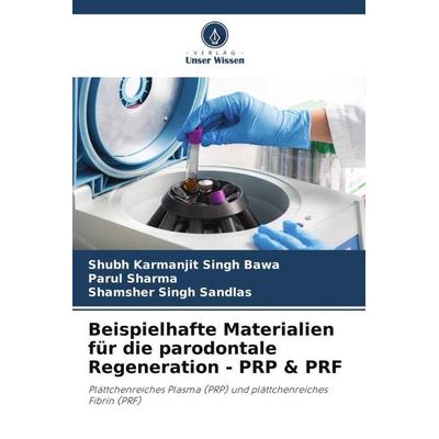 Beispielhafte Materialien für die parodontale Regeneration - PRP & PRF, Taschenbuch von Shubh Karmanjit Singh Bawa,Parul Sharma,Shamsher Singh