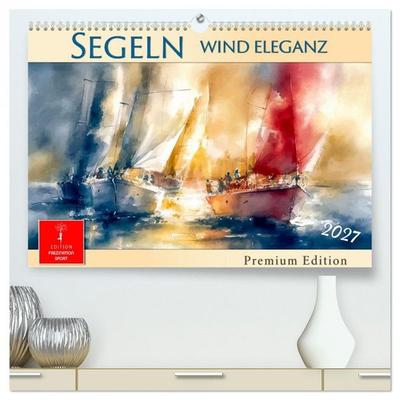 Segeln - Wind Eleganz (hochwertiger Premium Wandkalender 2027 DIN A2 quer), Kunstdruck in Hochglanz