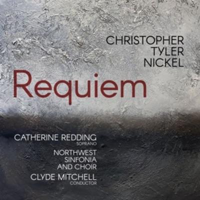 Tyler Nickel: Requiem - Catherine Redd Clyde Mitchell Northwest Sinfonia, CD