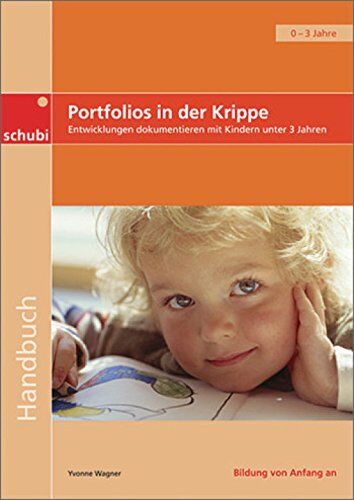 Yvonne Wagner - Handbücher für die frühkindliche Bildung / Portfolios in der Krippe: Entwicklungen dokumentieren mit Kindern unter drei Jahren - Preis vom 09.10.2026 07:28:09 h