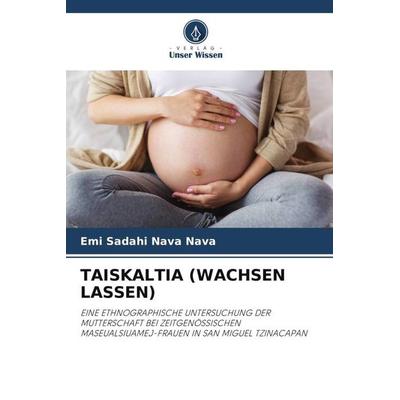 TAISKALTIA (WACHSEN LASSEN), Taschenbuch von Emi Sadahi Nava Nava, Verlag Unser Wissen, 978-620-5-16767-0