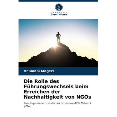 Die Rolle des Führungswechsels beim Erreichen der Nachhaltigkeit von NGOs, Taschenbuch von Vhumani Magezi, Verlag Unser Wissen, 978-620-6-87905-3