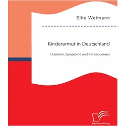 Kinderarmut in Deutschland: Ursachen, Symptome und Konsequenzen, Fachbücher von Eike Weimann