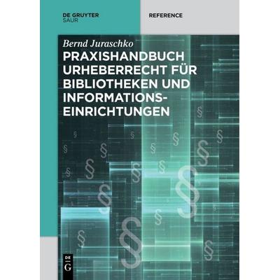 Praxishandbuch Urheberrecht für Bibliotheken und Informationseinrichtungen, Gebundene Ausgabe von Bernd Juraschko, De Gruyter Saur, 978-3-11-034669-5