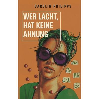 Wer lacht, hat keine Ahnung, Taschenbuch von Carolin Philipps, JuChar publishing, 978-3-912346-01-5