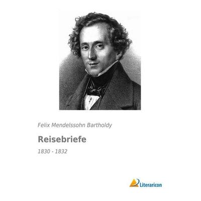 Reisebriefe, Taschenbuch von Felix Mendelssohn Bartholdy, Literaricon, 978-3-95697-637-7