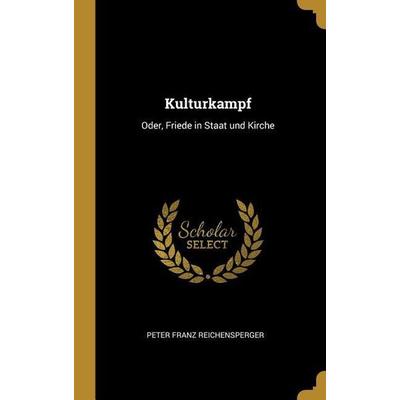 Kulturkampf, Gebundene Ausgabe von Peter Franz Reichensperger, Creative Media Partners, LLC, 978-0-274-33115-4