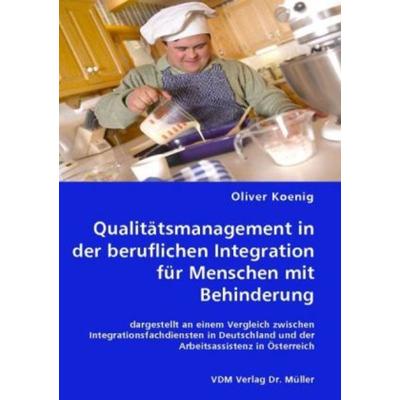 Qualitätsmanagement in der beruflichen Integration für Menschen mit Behinderung, Taschenbuch von Oliver Koenig, VDM, 978-3-8364-5237-3