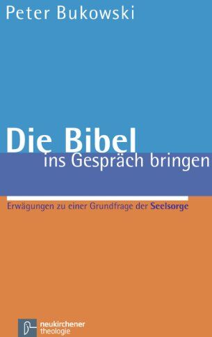 Peter Bukowski - Die Bibel ins Gespräch bringen: Erwägungen zu einer Grundfrage der Seelsorge - Preis vom 09.10.2026 07:28:09 h