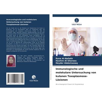 Immunologische und molekulare Untersuchung von kutanen Toxoplasmose-Läsionen, Taschenbuch von Rana Al-Nafakh,Hashim Al-Sherees,Heyder Abdulrazzaq,