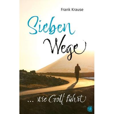 Sieben Wege, wie Gott führt, Taschenbuch von Frank Krause, GloryWorld-Medien, 978-3-95578-602-1