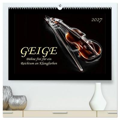 Geige - Bühne frei für ein Reichtum an Klangfarben (hochwertiger Premium Wandkalender 2027 DIN A2 quer), Kunstdruck in Hochglanz