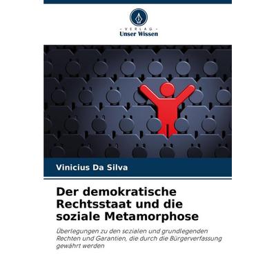 Der demokratische Rechtsstaat und die soziale Metamorphose, Taschenbuch von Vinicius Da Silva, Verlag Unser Wissen, 978-620-8-71930-2