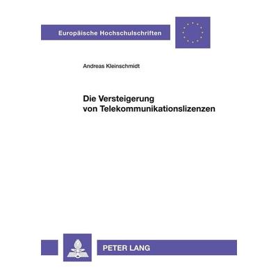 Die Versteigerung von Telekommunikationslizenzen, Taschenbuch von Andreas Kleinschmidt, Peter Lang GmbH, Internationaler Verlag der Wissenschaften,