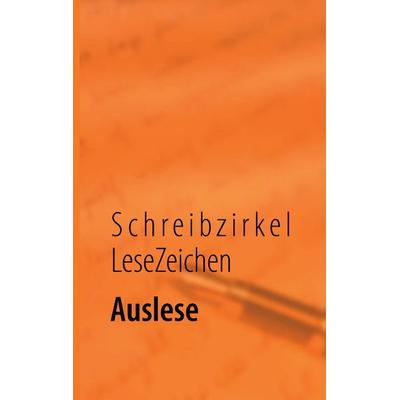 Auslese, Taschenbuch von Schreibzirkel Lesezeichen, BoD – Books on Demand, 978-3-7322-8063-6