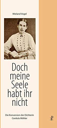 Wieland Vogel - Doch meine Seele habt ihr nicht: Die Konversion der Dichterin Cordula Wöhler - Preis vom 12.10.2026 11:37:12 h