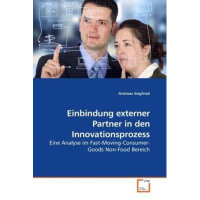 Siegfried, A: Einbindung externer Partner in den Innovations, Taschenbuch von Andreas Siegfried, VDM, 978-3-639-07961-6