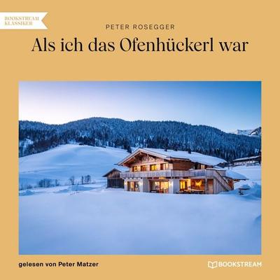 Als ich das Ofenhückerl war - Peter Rosegger, Audio, 9783991679110