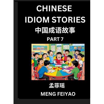 Chinese Idiom Stories (Part 7)- Self-learn Fast Reading Mandarin Chinese Language and Culture with Easy Lessons for Beginners, Intermediate, Advanced