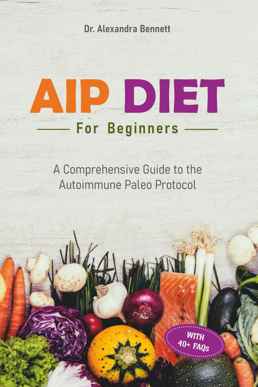 Bennett, Dr. Alexandra - AIP Diet for Beginners: A Comprehensive Guide to the Autoimmune Paleo Protocol - Preis vom 09.10.2026 07:28:09 h