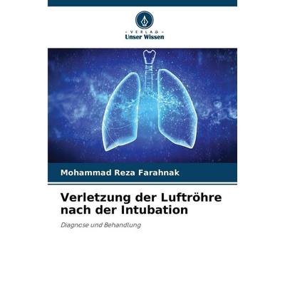 Verletzung der Luftröhre nach der Intubation, Taschenbuch von Mohammad Reza Farahnak, Verlag Unser Wissen, 978-620-9-00641-8