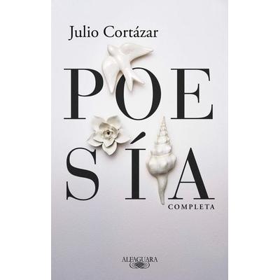Poesã-A Completa Julio Cortàzar / Complete Poetry by Julio Cortazar, Taschenbuch von Julio Cortázar, Random House N.Y., 978-607-38-5741-3