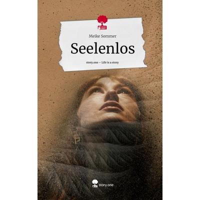 Seelenlos. Life is a Story - story.one, Gebundene Ausgabe von Meike Sommer, Storylution, 978-3-7115-4751-4