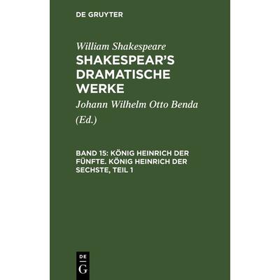 König Heinrich der Fünfte. König Heinrich der Sechste, Teil 1, Gebundene Ausgabe von William Shakespeare, De Gruyter, 978-3-11-104490-3