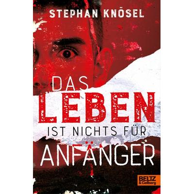 Das Leben ist nichts für Anfänger, Taschenbuch von Stephan Knösel, Beltz Verlagsgruppe GmbH & Co. KG, 978-3-407-75979-5