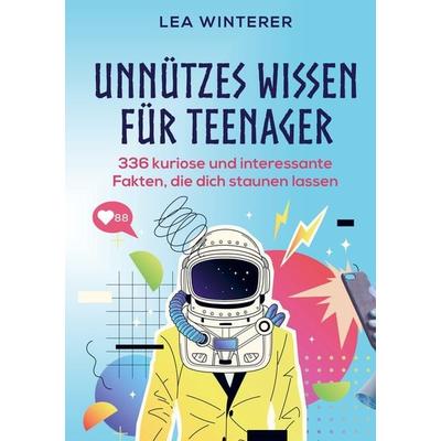 Unnützes Wissen für Teenager, Taschenbuch von Lea Winterer, Bookmundo Direct, 978-94-036-9973-8