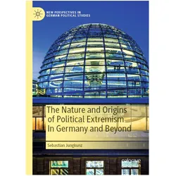 The Nature and Origins of Political Extremism In Germany and Beyond, Fachbücher von Sebastian Jungkunz