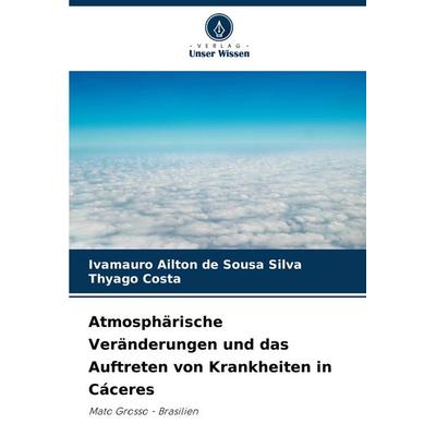Atmosphärische Veränderungen und das Auftreten von Krankheiten in Cáceres, Taschenbuch von Ivamauro Ailton de Sousa Silva,Thyago Costa, Verlag Unser