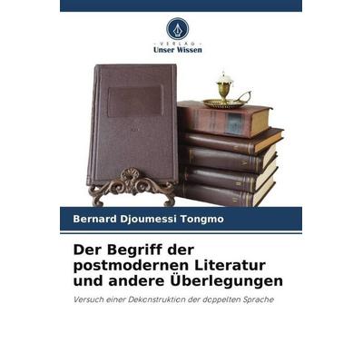 Der Begriff der postmodernen Literatur und andere Überlegungen, Taschenbuch von Bernard Djoumessi Tongmo, Verlag Unser Wissen, 978-620-5-04404-9