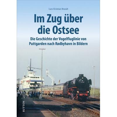 Im Zug über die Ostsee, Gebundene Ausgabe von Lars-Kristian Brandt, Sutton, 978-3-96303-268-4