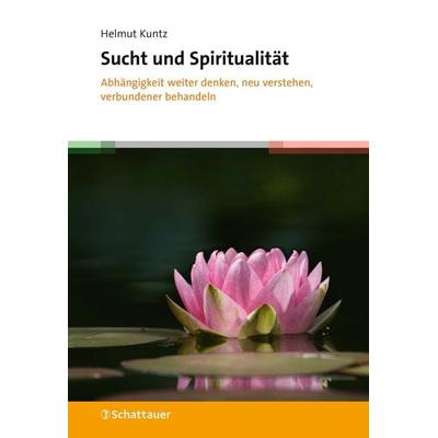 Sucht und Spiritualität, Taschenbuch von Helmut Kuntz, Schattauer, 978-3-608-40192-9