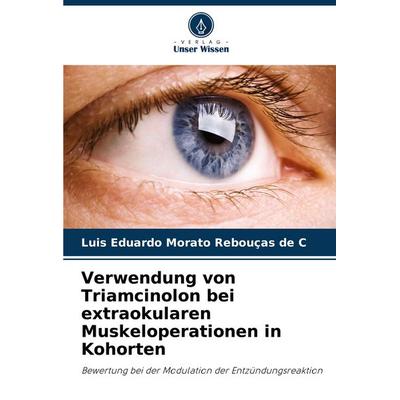 Verwendung von Triamcinolon bei extraokularen Muskeloperationen in Kohorten, Taschenbuch von Luis Eduardo Morato Rebouças de C., Verlag Unser Wissen,