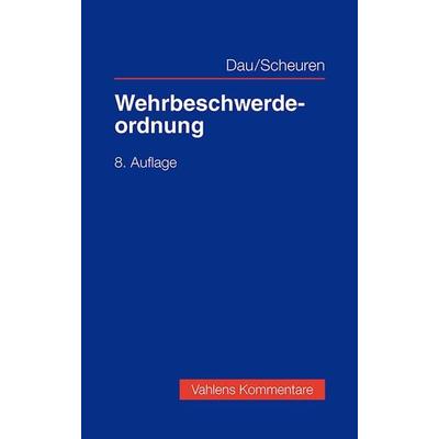 Wehrbeschwerdeordnung, Gebundene Ausgabe von Christoph M. Scheuren,Klaus Dau, Vahlen, Franz, 978-3-8006-7387-2